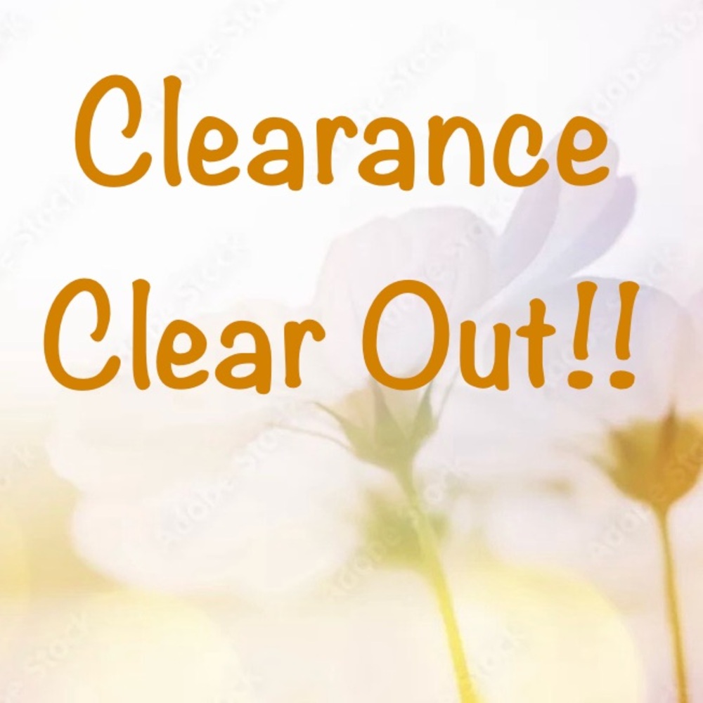 CLEARANCE CLEAR OUT!!